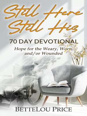 cover image of Still Here--Still His. 70 Day Devotional. Hope for the Weary, Worn, and/or Wounded